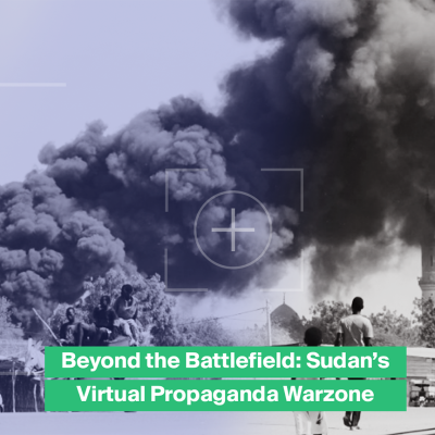 Beyond the Battlefield: Sudan’s Virtual Propaganda Warzone